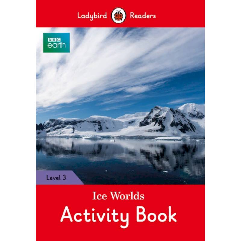 BBC Earth. Ice Worlds. Activity Book BBC Earth. Ice Worlds. Activity Book