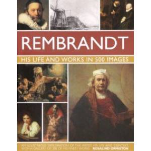 Rembrandt. His Life  Works In 500 Images