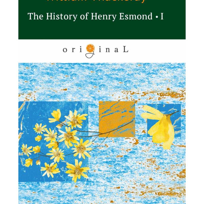 The History of Henry Esmond I The History of Henry Esmond I