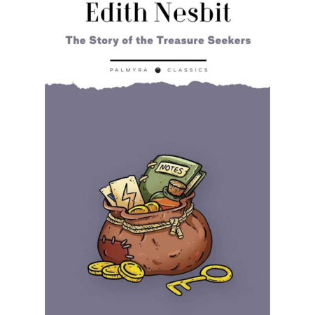 Изучение языков, книга The Story of the Treasure Seekers.  Being the Adventures of the Bastable Children in Search of a Fortune: на англ.яз