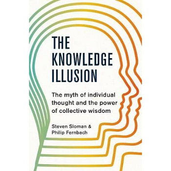 The Knowledge Illusion The Knowledge Illusion
