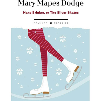 Hans Brinker: Or The Silver Skates Hans Brinker: Or The Silver Skates