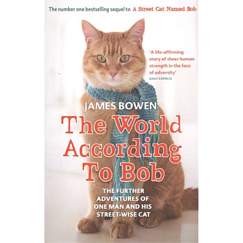 The World According to Bob. The further adventures of one man and his street-wise cat The World According to Bob. The further adventures of one man and his street-wise cat